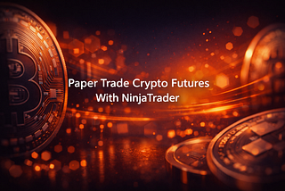 Paper Trade Crypto Futures With NinjaTrader