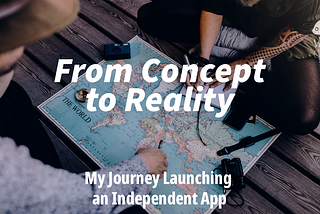 From Concept to Reality: My Journey Launching an Independent App