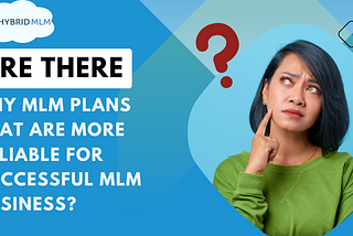 Are there any MLM plans that are more reliable for successful MLM business?