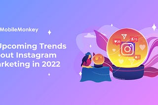 5 Upcoming Trends About Instagram Marketing in 2022