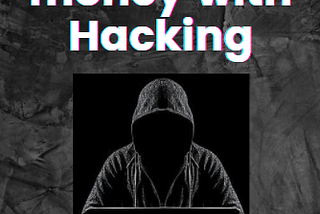How I make money with Hacking …