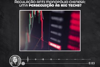 Regulação Antimonopólio Chinesa: uma perseguição às big techs?