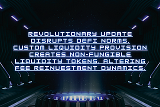 REVOLUTIONARY UPDATE DISRUPTS DEFI NORMS.