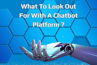 What To Look Out For With A Chatbot Platform