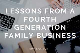 Lessons from a Fourth Generation Family Business