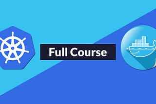 Docker and Kubernetes for Beginners — Full Course