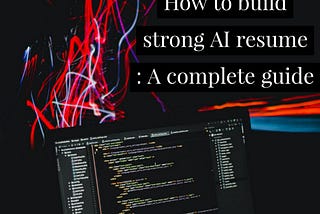 How to build a strong AI Resume: A complete guide — Skills, Tips, Formate & Sample
