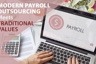 Modern Payroll Outsourcing Meets Traditional Values