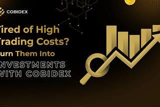 Tired of High Trading Costs? Turn Them Into Investments with Cobidex