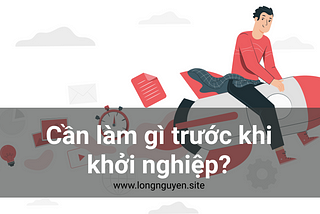 Cần làm gì trước khi khởi nghiệp?