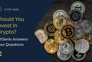 Should You Invest In Crypto? BitGenix Answers Your Questions