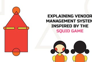 Explaining Vendor Management System Inspired by the Squid Game