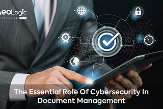 The Essential Role of Cybersecurity in Document Management