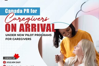 Canada PR for Caregivers on Arrival under new pilot programs for caregivers