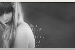 Taylor Swift — Who’s Afraid of Little Old Me?