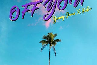 YOUNG JONN RELEASES A NEW SINGLE, OFF YOU