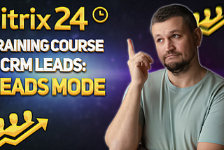 Bitrix24 Training Course. 1.CRM Leads: Leads Mode