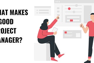 What Makes A Good Project Manager