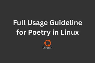 Full Usage Guideline for Poetry in Linux