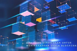 Apa Yang Diperlukan Untuk Meningkatkan Skala Pada Blockchain (Genaral Basic)