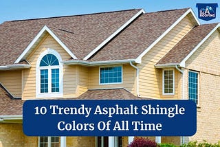 10 Trendy Asphalt Shingle Colors Of All Time