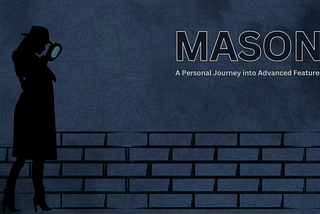 Mason — Beyond the Basics