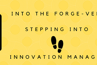 My First Week at Forge — Taking Baby Steps into Innovation Management