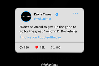 “Don’t be afraid to give up the good to go for the great.” Quote Explanation by Kukla Times