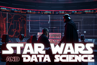 May the Fourth Be With You: How Star Wars and Data Science Are More Connected Than You Think