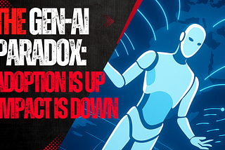 The GenAI Paradox: Adoption Is Up, Impact Is Down