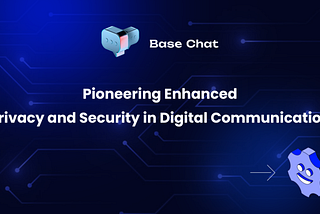 Base Chat: Pioneering Enhanced Privacy and Security in Digital Communication