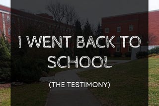 I Went Back To School (The Testimony)