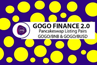 GOGO Finance 2.0 Now On Pancakeswap — GOGO/WBNB