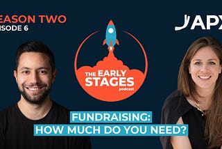 Fundraising: How much do you need? |The Early Stages Podcast S02E06