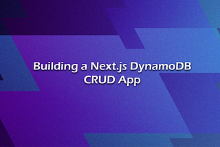 Building a Next.js DynamoDB CRUD App