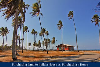Purchasing Land to Build a House vs. Purchasing a Home