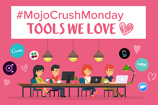 #MojoCrushMonday: Tools We Love