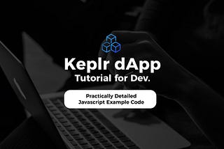 Keplr dApp Developer Tutorial : Upgraded docs with detailed javascript example code