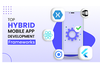 What are the top Hybrid Mobile App Development Frameworks for 2023?