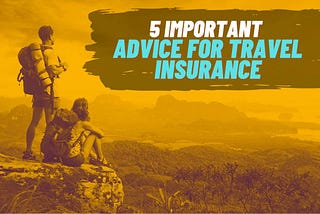 5 Important Advice for Travel Insurance | Insurance Requirements