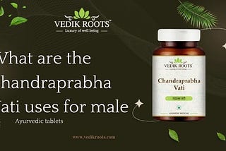 What are the Chandraprabha Vati uses for male