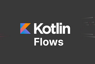 A comprehensive guide to understand Kotlin Flows