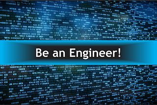 How To Be An Engineer!