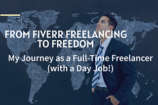From Fiverr Freelancing to Freedom: My Journey as a Full-Time Freelancer (with a Day Job!)