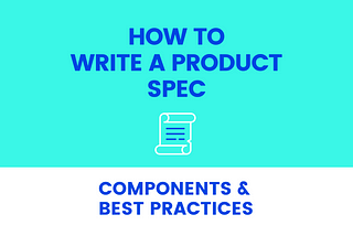 How to Write a Product Spec