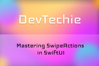 Mastering SwipeActions in SwiftUI
