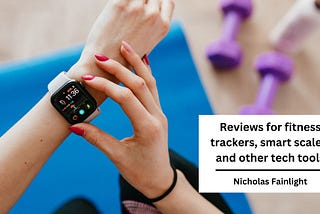 Reviews for Fitness Trackers, Smart Scales, and other Tech Tools
