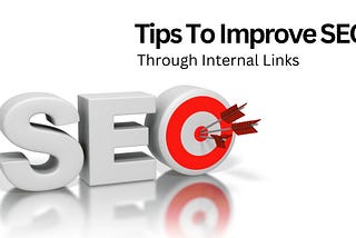 Tips To Improve SEO Through Internal Links