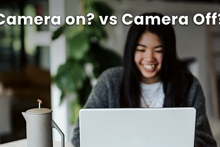 WFH | Camera on vs camera off?