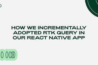 Illustration with text: How we incrementally adopted RTK Query in our React Native app